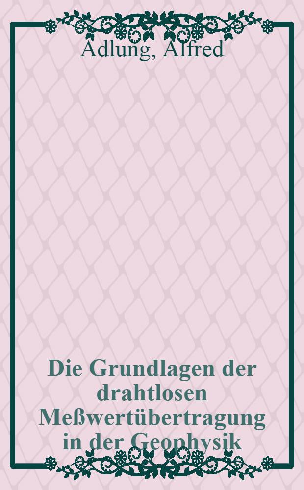 Die Grundlagen der drahtlosen Meßwertübertragung in der Geophysik