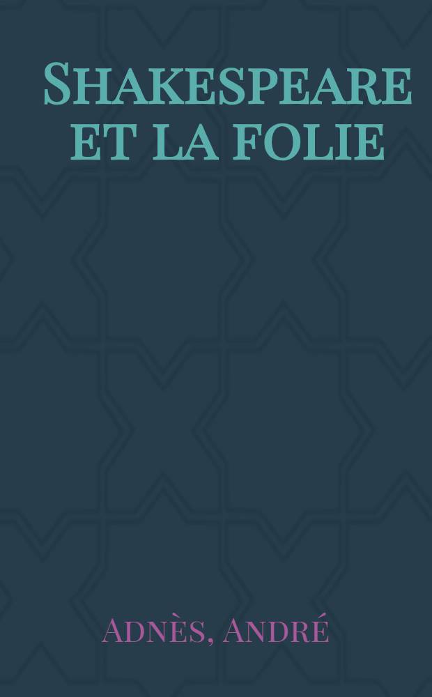 Shakespeare et la folie : étude médico-psychologique