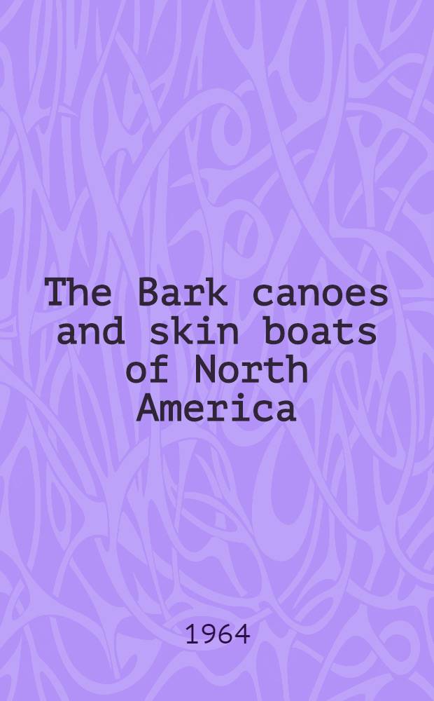 The Bark canoes and skin boats of North America