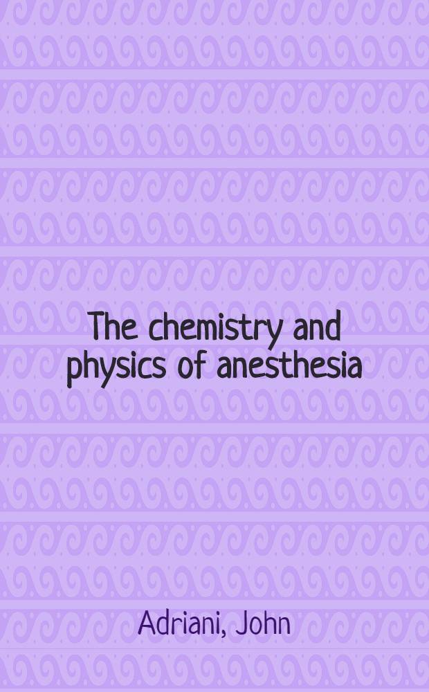 The chemistry and physics of anesthesia