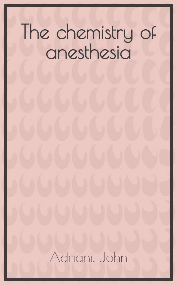 The chemistry of anesthesia