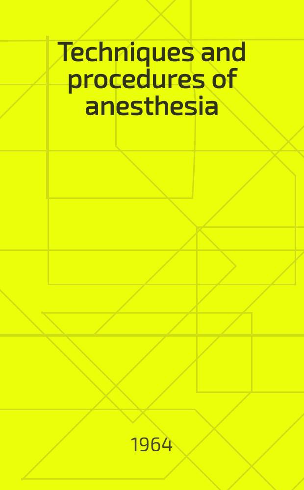 Techniques and procedures of anesthesia