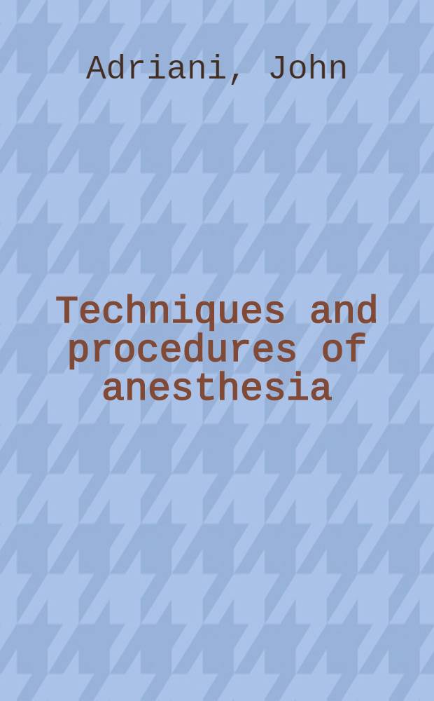 Techniques and procedures of anesthesia