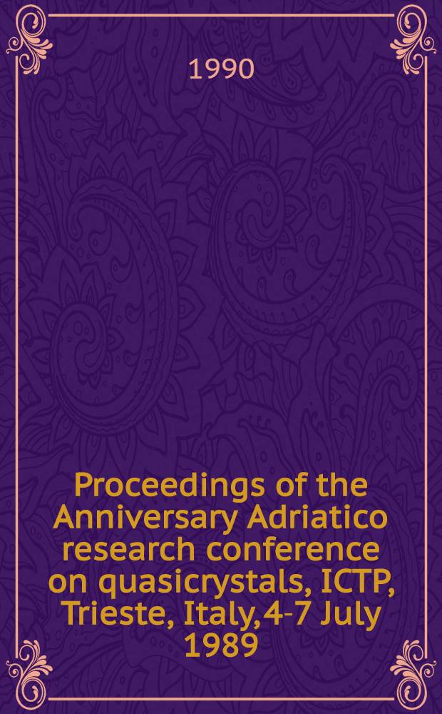 Proceedings of the Anniversary Adriatico research conference on quasicrystals, ICTP, Trieste, Italy, 4-7 July 1989