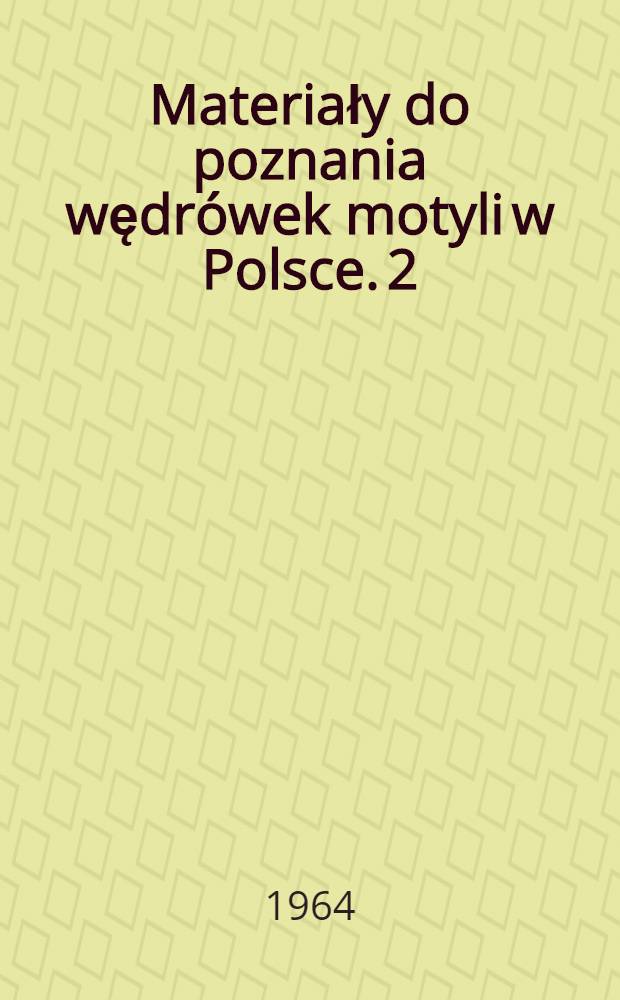 Materiały do poznania wędrówek motyli w Polsce. 2 : Jesienne pojawy i migracje motyli w Warszawie i Białowieży w latach 1961, 1962