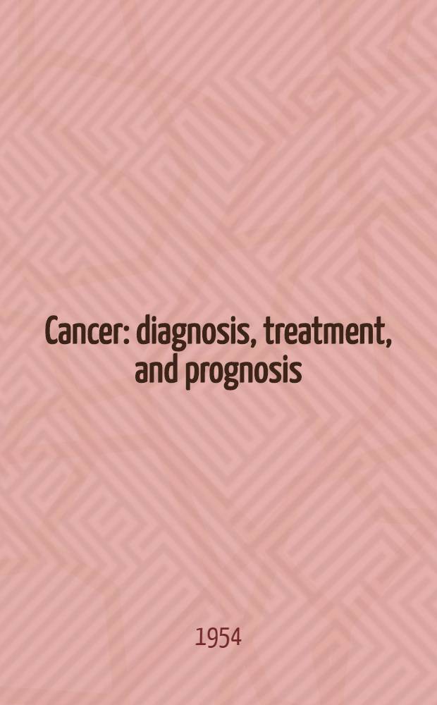Cancer : diagnosis, treatment, and prognosis