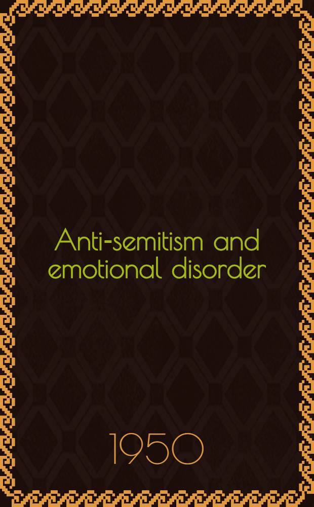 Anti-semitism and emotional disorder : A psychoanalytic interpretation