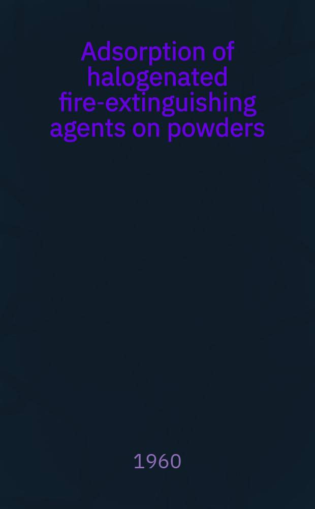 Adsorption of halogenated fire-extinguishing agents on powders