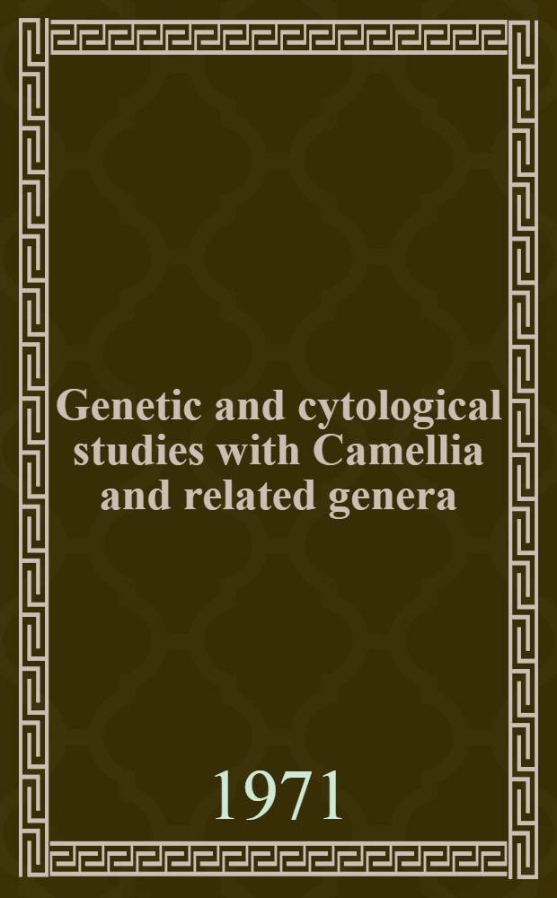 Genetic and cytological studies with Camellia and related genera