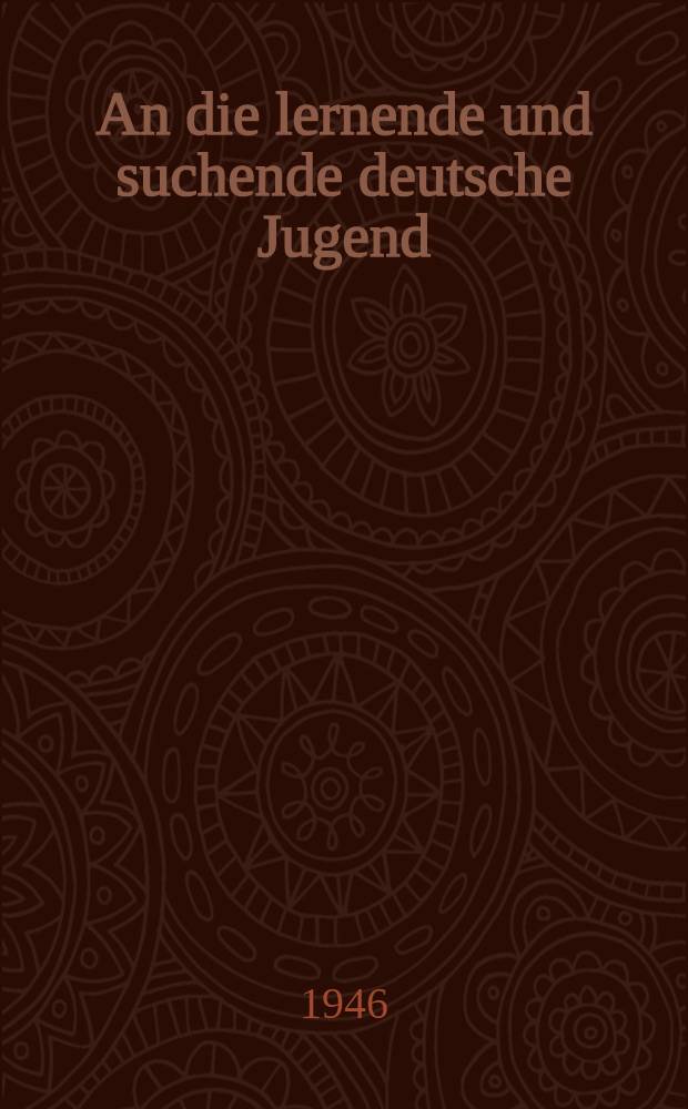 An die lernende und suchende deutsche Jugend