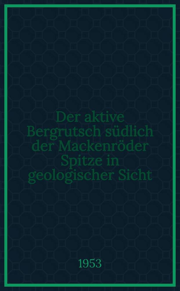 Der aktive Bergrutsch südlich der Mackenröder Spitze in geologischer Sicht