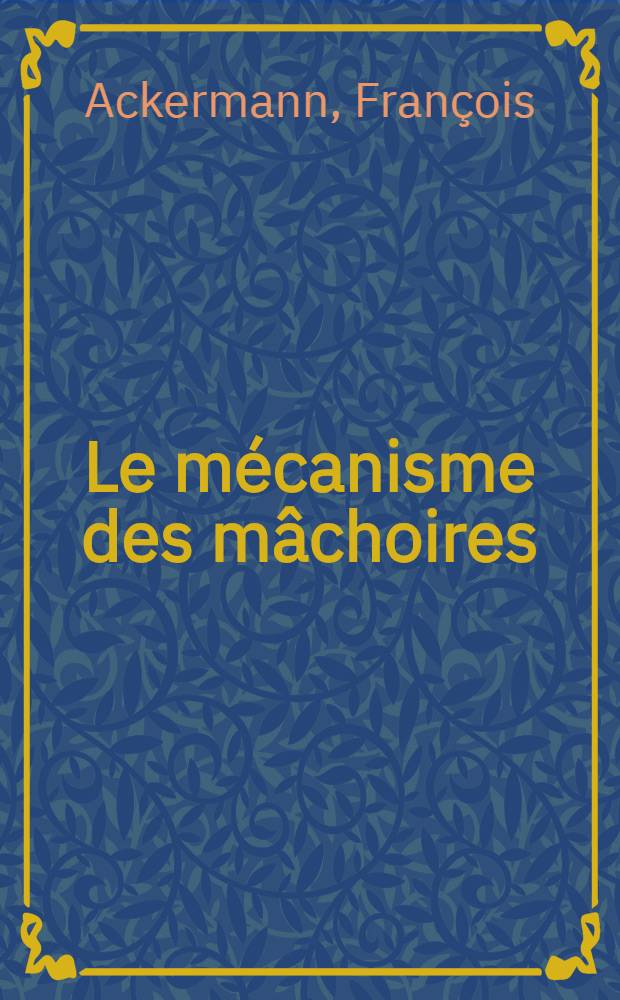 Le mécanisme des mâchoires (naturelles et artificielles) : de la théorie à la pratique, de la clinique à la technique