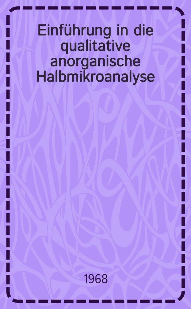 Einführung in die qualitative anorganische Halbmikroanalyse : Lehrbuch