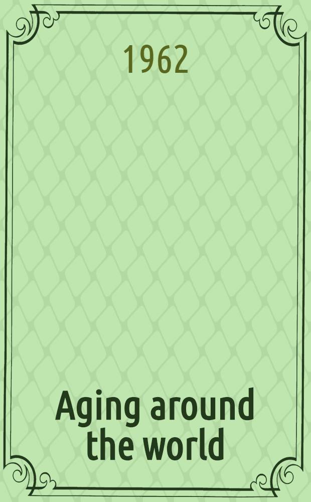 Aging around the world : proceeding of the Fifth congress of the International association of gerontology. [1] : Social and psychological aspects of aging