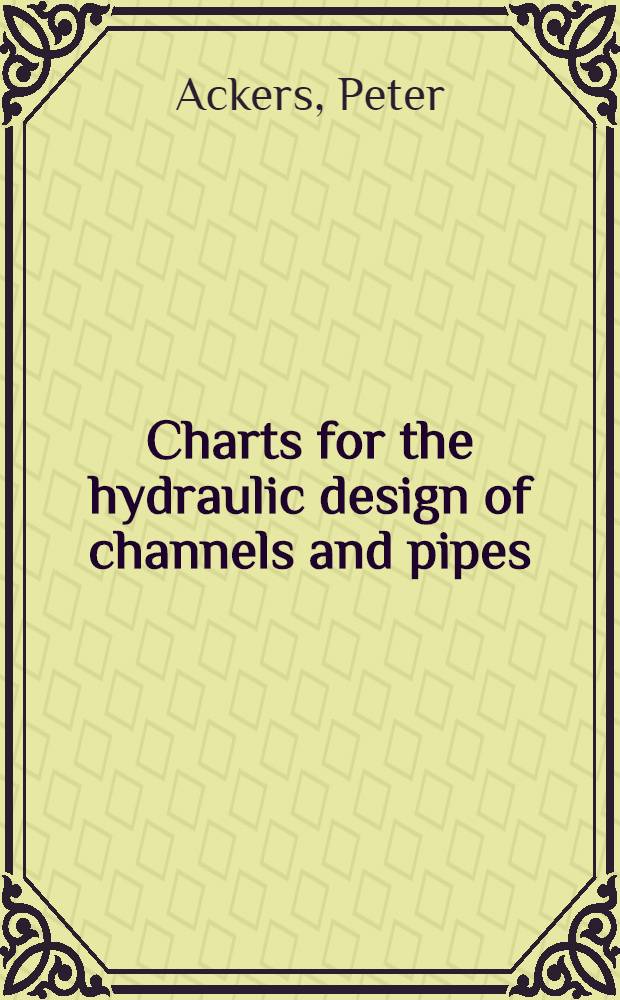Charts for the hydraulic design of channels and pipes : (Metric units)