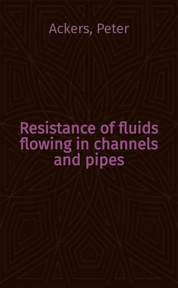 Resistance of fluids flowing in channels and pipes