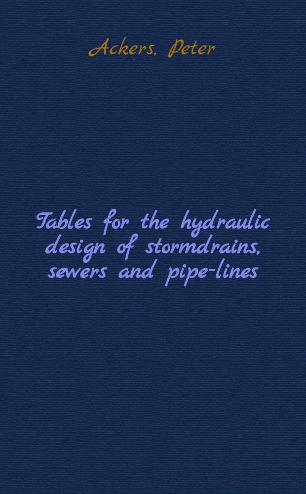 Tables for the hydraulic design of stormdrains, sewers and pipe-lines