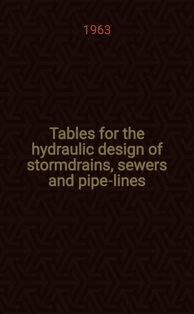 Tables for the hydraulic design of stormdrains, sewers and pipe-lines