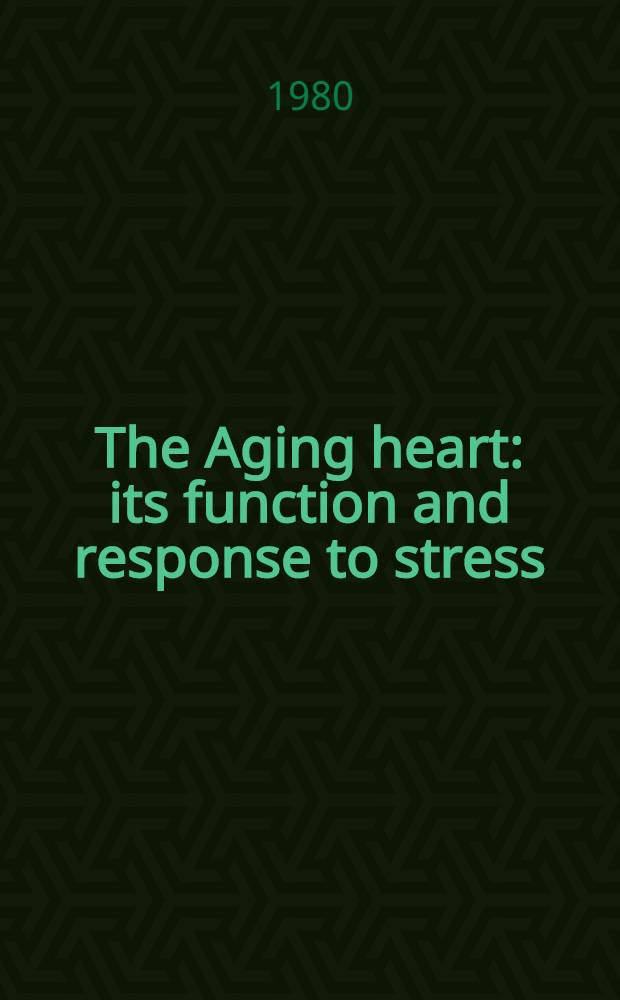 The Aging heart : its function and response to stress : symposium