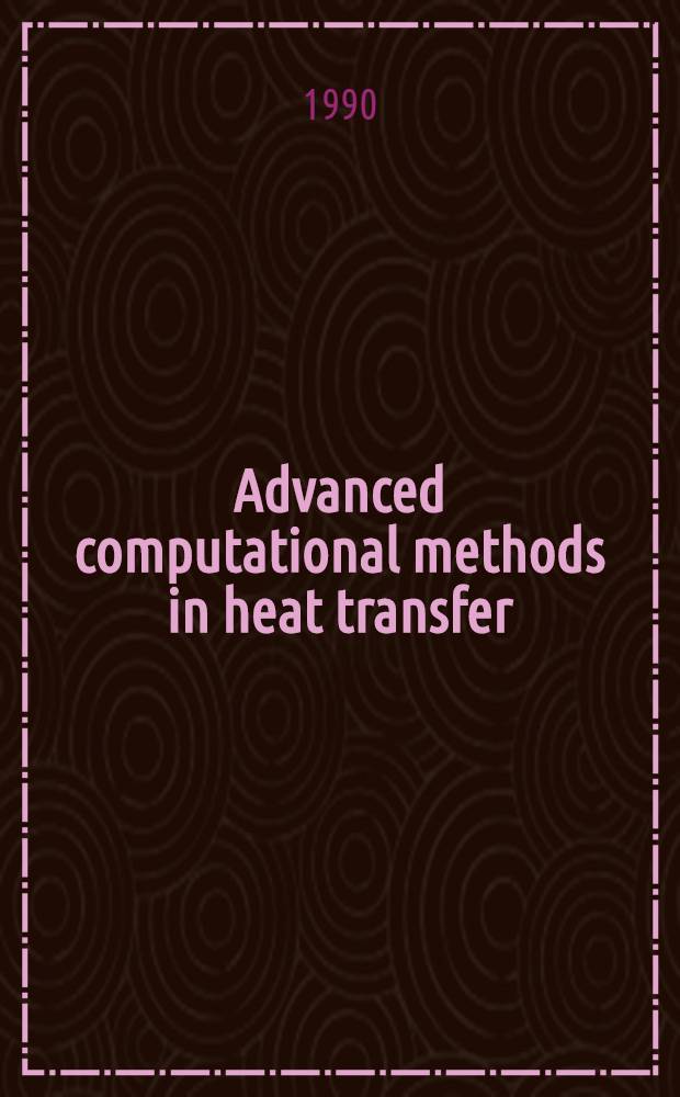 Advanced computational methods in heat transfer : proceedings of the First International conference, held in Portsmouth, UK, 17-20 Juli, 1990. Vol. 3 : Phase change and combustion simulation