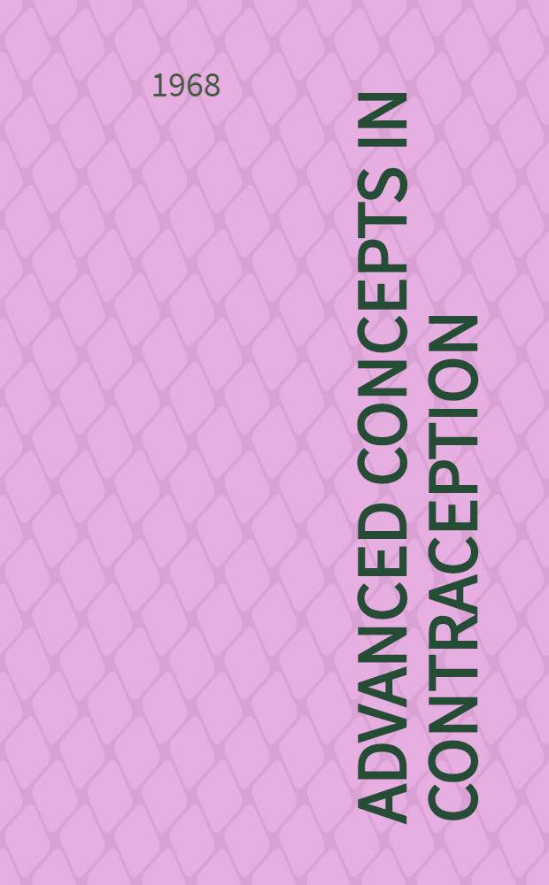 Advanced concepts in contraception : proceedings of Four Symposia, Los Angeles/Philadelphia, New York/Boston