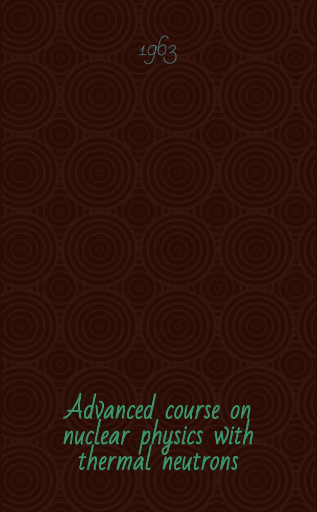 Advanced course on nuclear physics with thermal neutrons