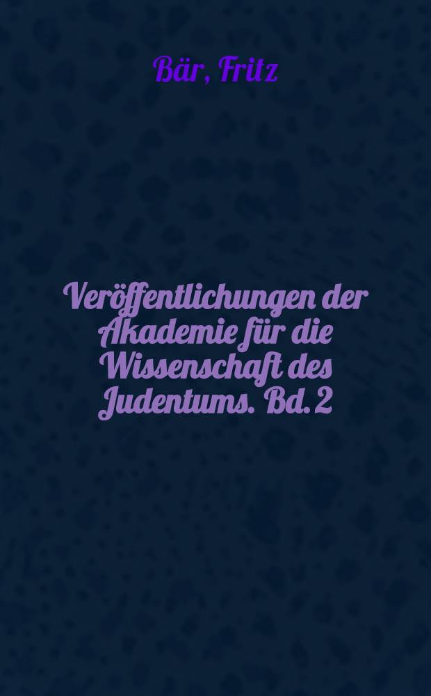 Veröffentlichungen der Akademie für die Wissenschaft des Judentums. Bd. 2 : Untersuchungen über Quellen und Komposition des Schebet Jehuda