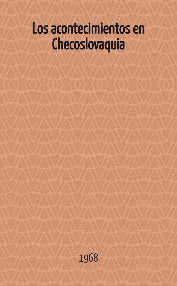 Los acontecimientos en Checoslovaquia : hechos, documentos, informaciones de prensa y testimonios. P. 1