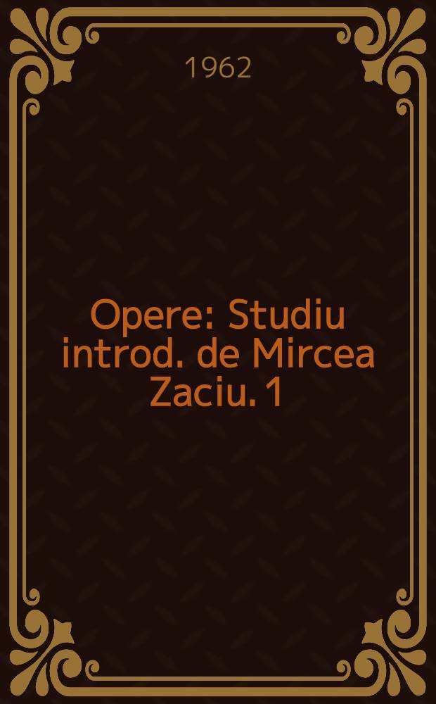 Opere : [Studiu introd. de Mircea Zaciu]. 1 : Schiţe şi povestiri