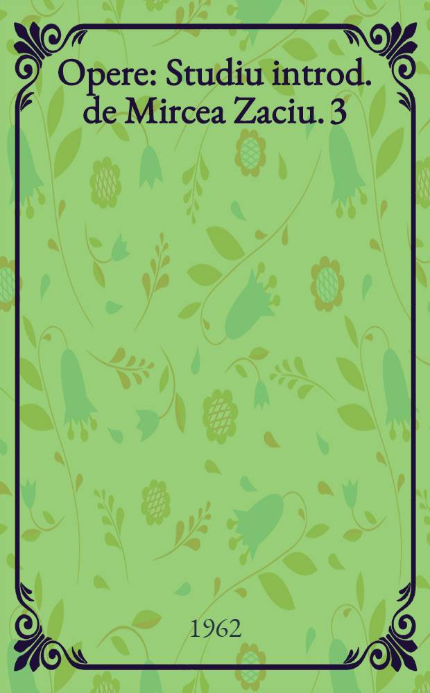 Opere : [Studiu introd. de Mircea Zaciu]. 3 : Schiţe şi povestiri
