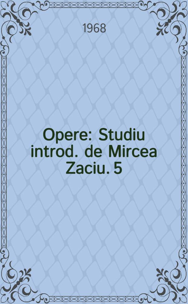 Opere : [Studiu introd. de Mircea Zaciu]. 5 : Povestiri şi nuvele