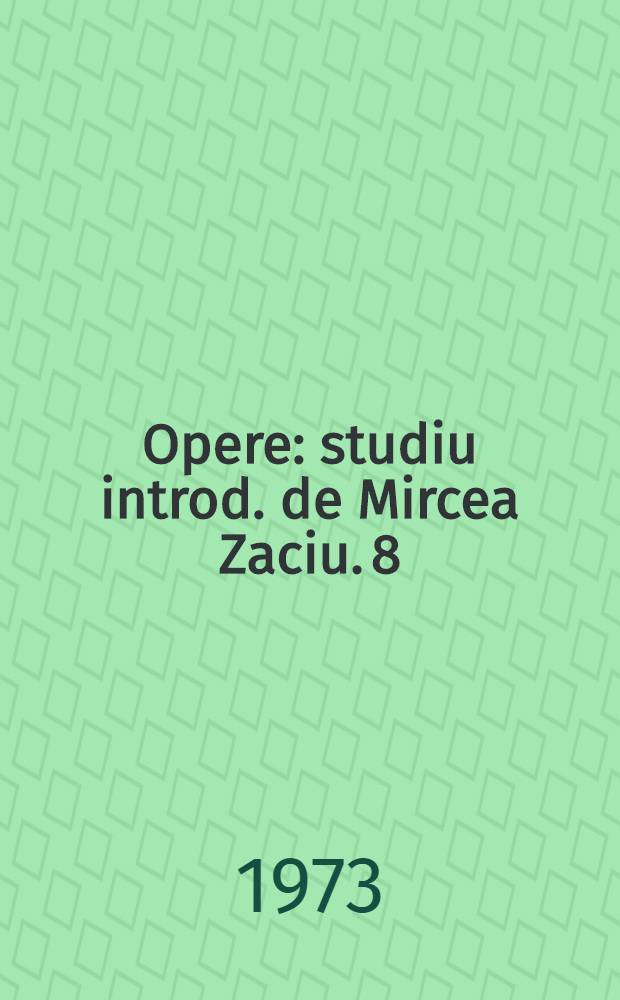 Opere : [studiu introd. de Mircea Zaciu]. 8 : Romane