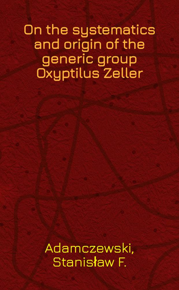 On the systematics and origin of the generic group Oxyptilus Zeller (Lep. Alucitidae)