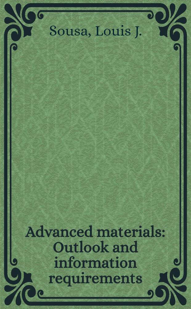 Advanced materials : Outlook and information requirements : Proc. of a Bureau of mines Conference, Nov. 7-8, 1989, Arlington, VA