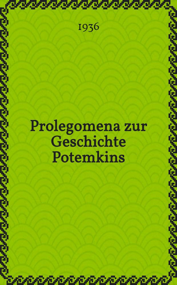 Prolegomena zur Geschichte Potemkins : Inaug.-Diss. zur Erlangung der Doktorwürde ... der ... Univ. zu Berlin