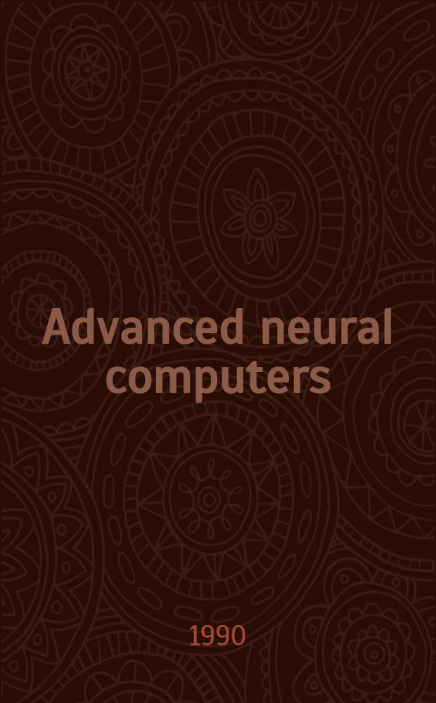 Advanced neural computers : based on the papers of the International symposium on neural networks for sensory and motor systems (NSMS) held in Neuss from 22 to 24 Mar., 1990