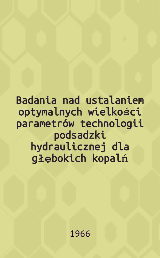 Badania nad ustalaniem optymalnych wielkości parametrów technologii podsadzki hydraulicznej dla głębokich kopalń