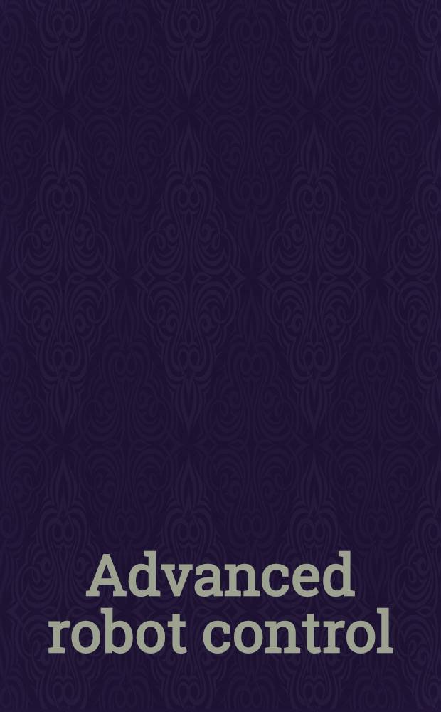 Advanced robot control : proceedings of the International workshop on nonlinear and adaptive control: issues in robotics, Grenoble, France, November 21-23, 1990