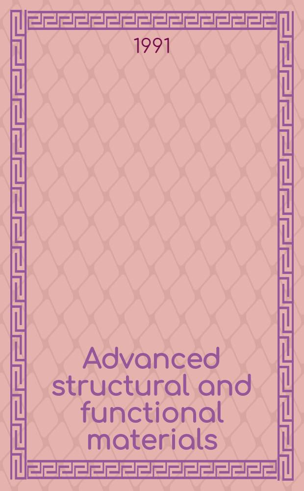 Advanced structural and functional materials : proceedings of an International seminar organized by Dt. Forschungsanstalt f&uuml;r Luft- u. Raumfahrt (DLR), K&ouml;ln, June 1991