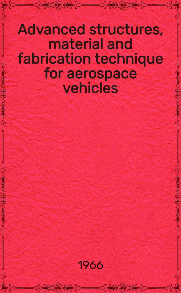 Advanced structures, material and fabrication technique for aerospace vehicles