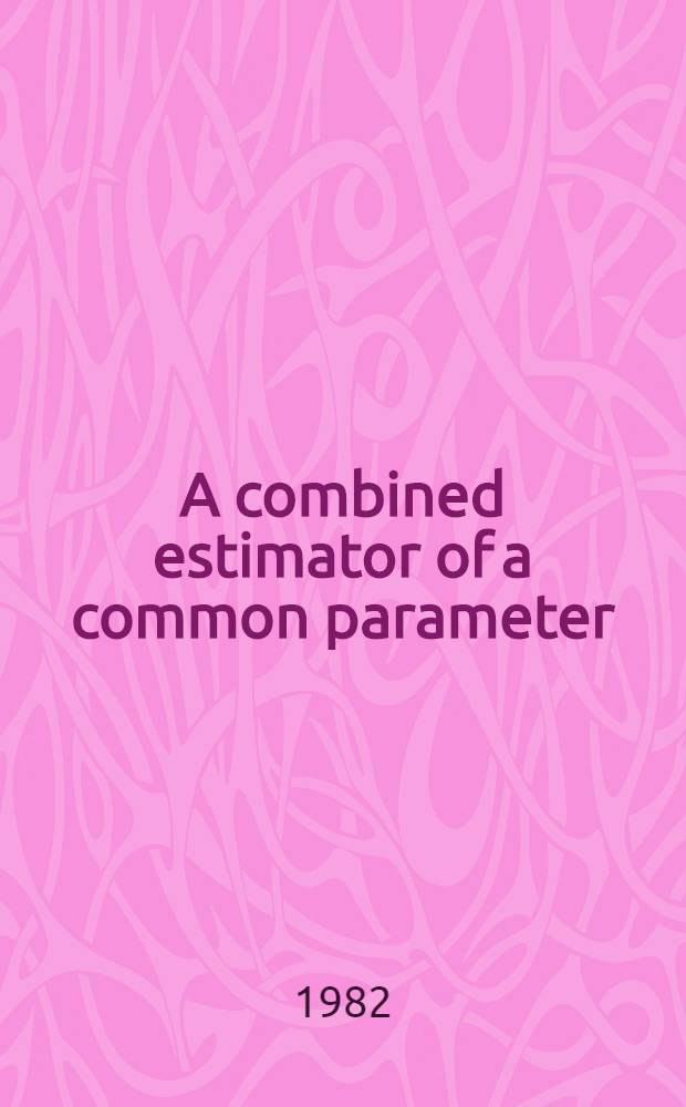 A combined estimator of a common parameter