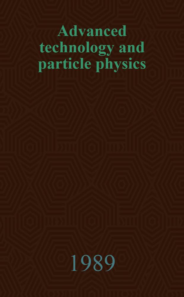 Advanced technology and particle physics : Proc. of the Intern. conf. on advanced technology a. particle physics, Villa Olmo, Como, Italy, June 13-17, 1988