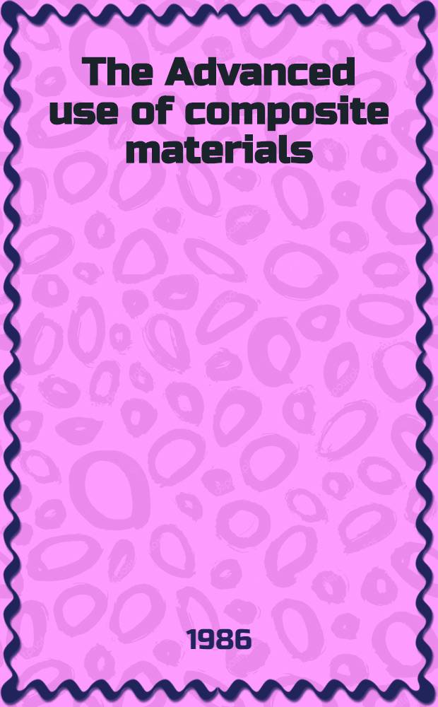 The Advanced use of composite materials : proceedings from a Symp., arranged by the R. Swed. acad. of engineering sciences (IVA) on Aug. 21, 1985