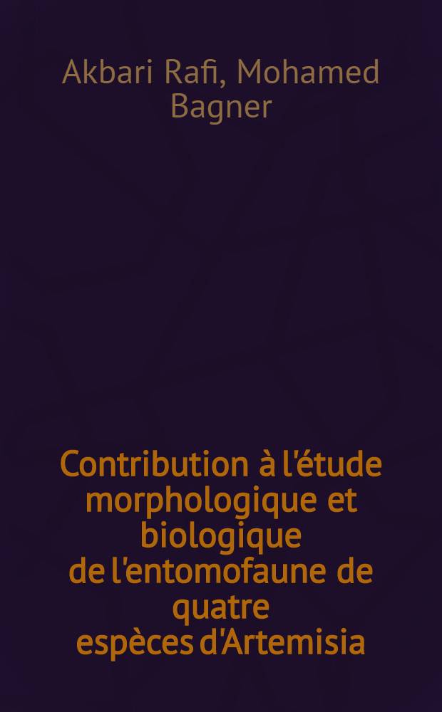 Contribution à l'étude morphologique et biologique de l'entomofaune de quatre espèces d'Artemisia: A. vulgaris L., A. campestris L., A. maritima L. et A. annua L. : thèse