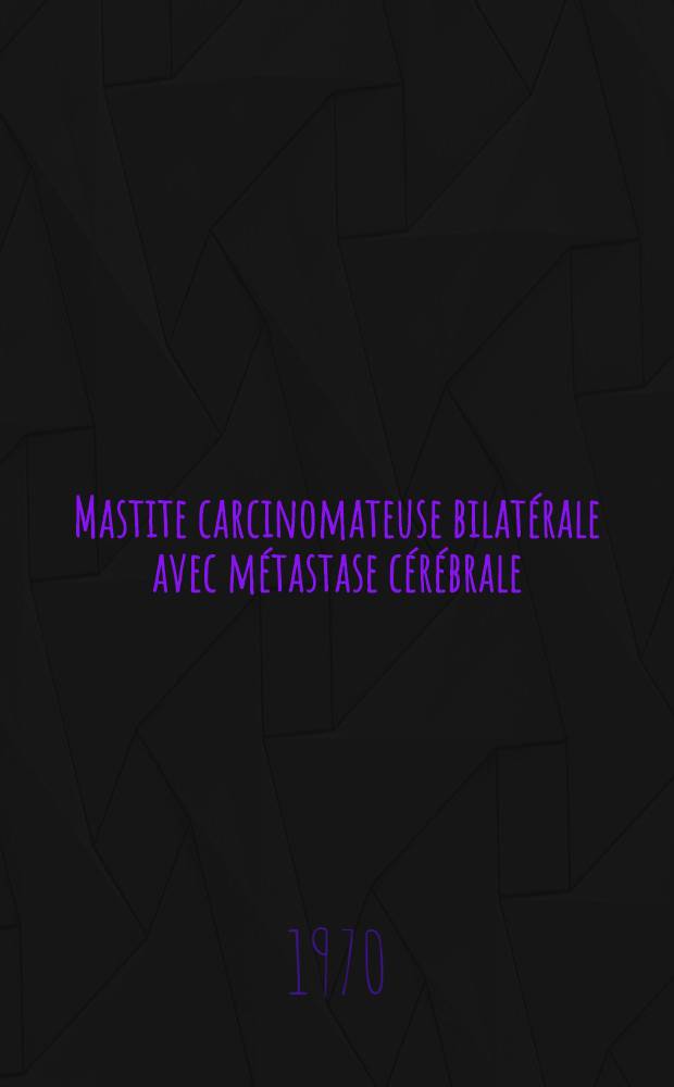 Mastite carcinomateuse bilatérale avec métastase cérébrale : (à propos d'un cas) : thèse