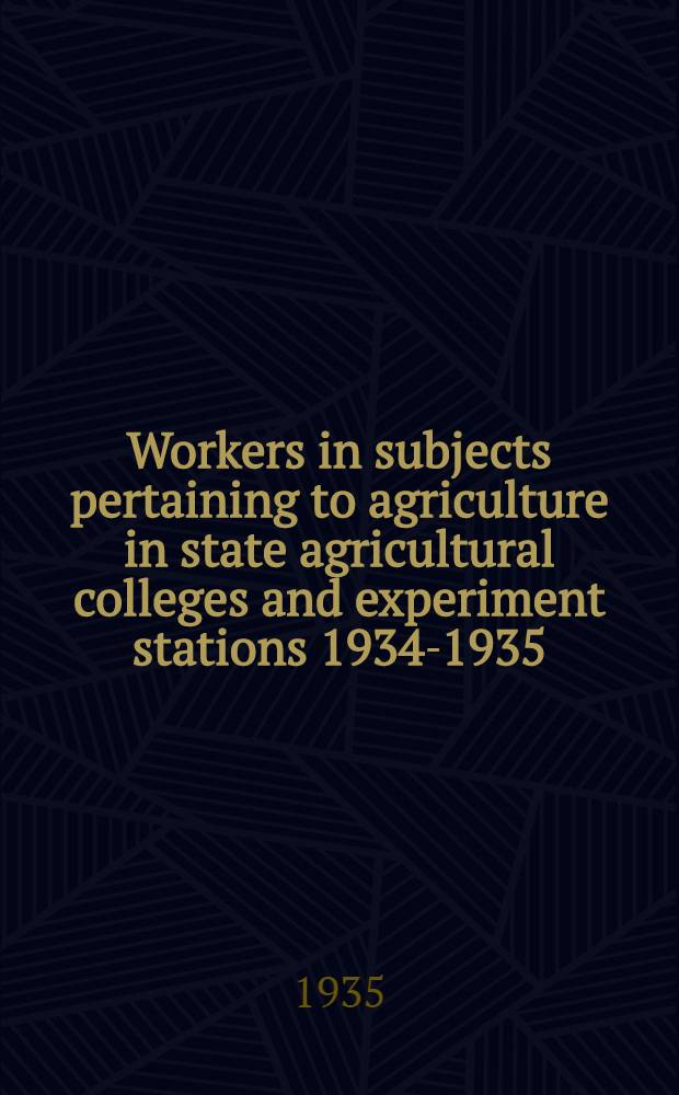 Workers in subjects pertaining to agriculture in state agricultural colleges and experiment stations 1934-1935