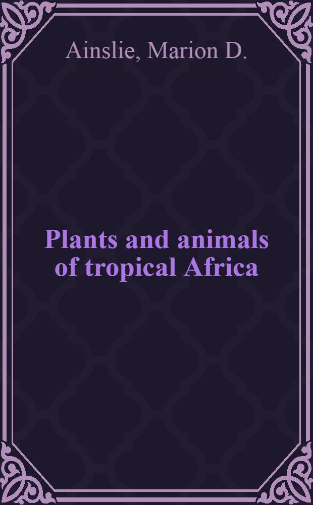 Plants and animals of tropical Africa : a manual for school