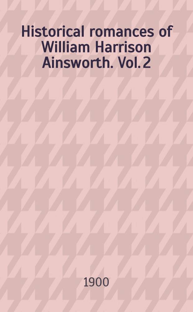 Historical romances of William Harrison Ainsworth. Vol. 2 : Crighton