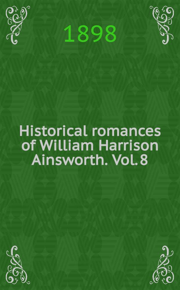Historical romances of William Harrison Ainsworth. Vol. 8 : The constable de Bourbon