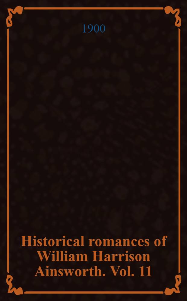 Historical romances of William Harrison Ainsworth. Vol. 11 : Cardinal Pole